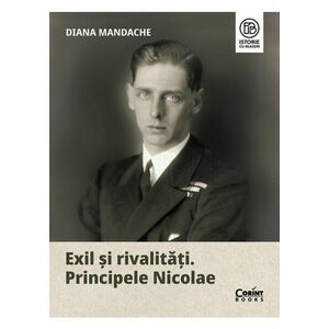 Exil si rivalitati. Principele Nicolae imagine