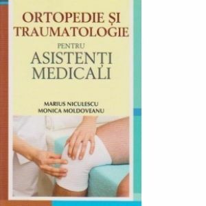 Ortopedie si traumatologie pentru asistenti medicali, Monica Moldoveanu imagine