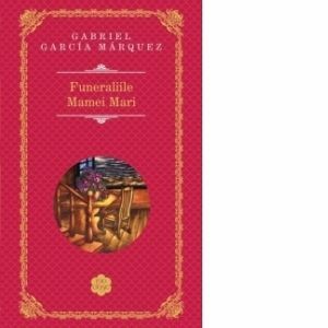 Funeraliile Mamei Mari - Gabriel Garcia Marquez imagine
