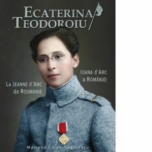Ecaterina Teodoroiu. Ioana d'Arc a Romaniei / La Jeanne d'Arc de Roumanie imagine
