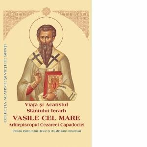 Viata si Acatistul Sfantului Ierarh Vasile cel Mare Arhiepiscopul Cezareei Capadociei imagine