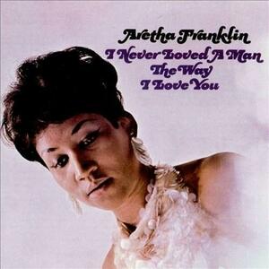I Never Loved A Man The Way I Love You (Limited Edition) (mono) - Vinyl | Aretha Franklin imagine
