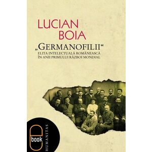 Germanofilii | Lucian Boia imagine
