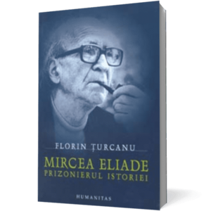 Mircea Eliade - Prizonierul istoriei imagine