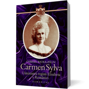 Carmen Sylva.1843-1916. Uimitoarea regina Elisabeta a Romaniei (Ediţia 2012) imagine