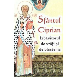 Sfantul Ciprian - izbavitorul de vraji si de blesteme imagine