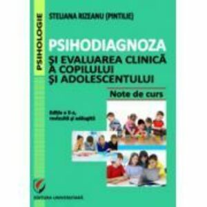 Psihodiagnoza si evaluarea clinica a copilului si adolescentului, Editia a II-a, revizuita si adaugita - Steliana Rizeanu imagine