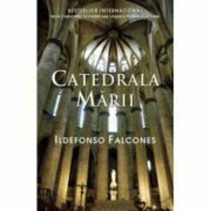 Catedrala marii - Ildefonso Falcones imagine