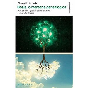 Boala - o memorie genealogica: cum sa-ti interpretezi istoria familiala pentru a te vindeca imagine