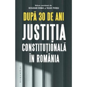 Dupa 30 de ani. Justitia constitutionala in Romania imagine