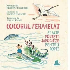 Cocorul fermecat si alte povesti japoneze pentru copii/Florence Sakade imagine