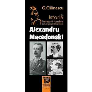 Istoria literaturii romane de la origini pana in prezent - Alexandu Macedonski imagine