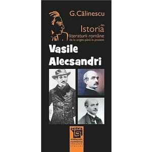 Istoria literaturii romane de la origini pana in prezent - Vasile Alecsandri imagine