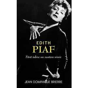 Edith Piaf: fara iubire suntem nimic imagine
