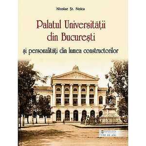 Palatul Universitatii din Bucuresti si personalitati din lumea constructorilor imagine