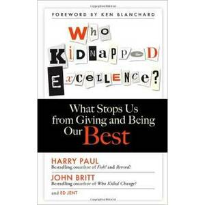 Who Kidnapped Excellence?: What Stops Us from Giving and Being Our Best imagine
