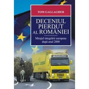 Deceniul pierdut al Romaniei. Mirajul integrarii europene dupa anul 2000 imagine