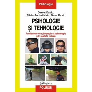 Psihologie si tehnologie. Fundamente de roboterapie si psihoterapie prin realitate virtuala imagine