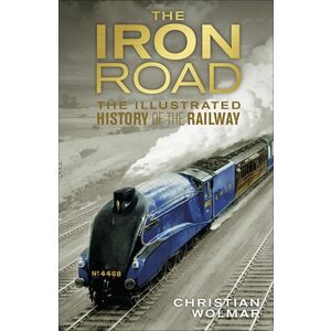 The Iron Road: The Illustrated History of Railways imagine