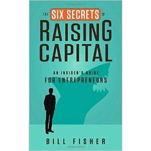 The Six Secrets of Raising Capital: An Insider's Guide for Entrepreneurs imagine