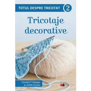 Totul despre tricotat. Tricotaje decorative (vol. 2) imagine
