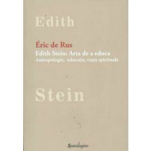 Edith Stein. Arta de a educa . Antropologie, educatie, viata spirituala imagine