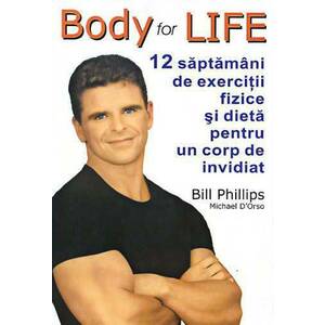 Body for life. 12 saptamani de exercitii fizice si dieta pentru un corp de invidiat imagine