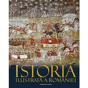 Istoria ilustrata a Romaniei (Editia a doua) imagine