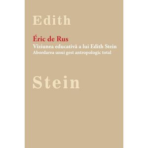 Viziunea educativa a lui Edith Stein. Abordarea unui gest antropologic total imagine