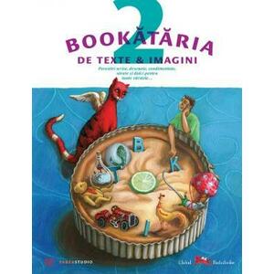 Bookataria de texte & imagini. Povestiri scrise, desenate, condimentate, sarate si dulci, pentru toate varstele… imagine