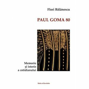 Paul Goma 80. Memorie si istorie a cotidianului imagine