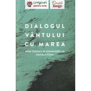 Dialogul vantului cu marea. Nina Cassian in conversatie cu Carmen Firan imagine
