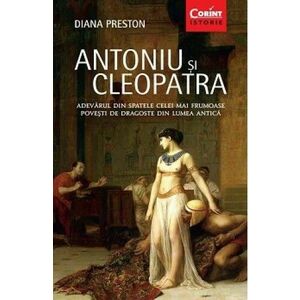 Antoniu si Cleopatra. Adevarul din spatele celei mai frumoase povesti de dragoste din lumea antica imagine