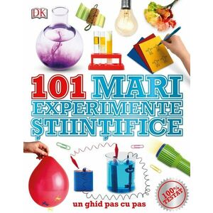 101 mari experimente stiintifice. Un ghid pas cu pas imagine