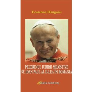 Pelerinul iubirii milostive, Sf. Ioan Paul al II-lea si Romania imagine