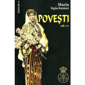 Povesti Vol.1 - Maria, Regina Romaniei imagine