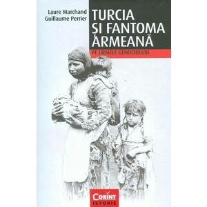 Turcia si fantoma armeana. Pe urmele genocidului imagine