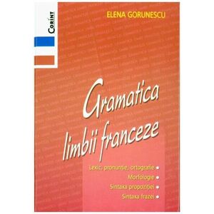 Gramatica limbii franceze/Elena Gorunescu imagine