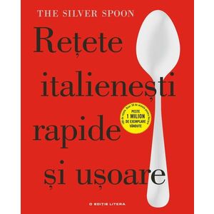 The Silver Spoon. Retete italienesti rapide si usoare. imagine