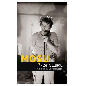 Mosu. Florian Lungu in dialog cu Doru Ionescu imagine