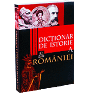 Dictionar de istorie a Romaniei. Editia a II-a, 2016 imagine
