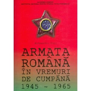Armata Romana in vremuri de cumpana, 1945-1965 imagine