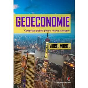 Geoeconomie. Competitia globala pentru resurse strategice imagine