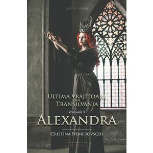 Ultima vrăjitoare din Transilvania. Vol. 3: Alexandra imagine