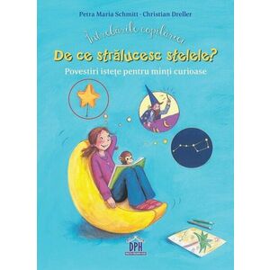 Intrebarile copilariei. De ce stralucesc stelele? Povestiri istete pentru minti curioase imagine
