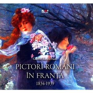 Pictori romani in Franta 1834-1939 imagine