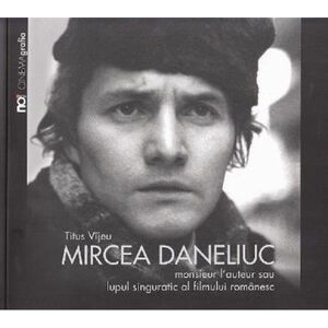 Mircea Daneliuc. Monsieur l' auteur sau lupul singuratic al fimului romanesc imagine