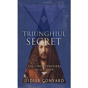 Triunghiul secret. Cei cinci templieri ai lui Iisus imagine