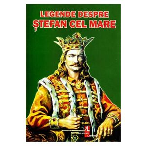 Legende despre Stefan cel Mare imagine