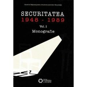 Securitatea (1948-1989). Monografie. Vol. I imagine